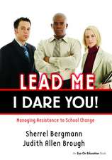 Lead Me, I Dare You!: Managing Resistance to School Change