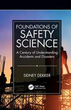 Foundations of Safety Science: A Century of Understanding Accidents and Disasters