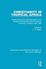 Christianity in Tropical Africa: Studies Presented and Discussed at the Seventh International African Seminar, University of Ghana, April 1965