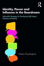 Identity, Power and Influence in the Boardroom: Actionable Strategies for Developing High Impact Directors and Boards