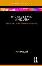 Bad News from Venezuela: Twenty years of fake news and misreporting