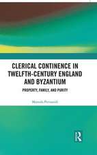 Clerical Continence in Twelfth-Century England and Byzantium: Property, Family, and Purity