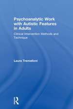 Psychoanalytic Work with Autistic Features in Adults: Clinical Intervention Methods and Technique