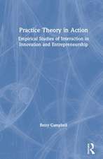 Practice Theory in Action: Empirical Studies of Interaction in Innovation and Entrepreneurship