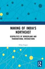 Making of India's Northeast: Geopolitics of Borderland and Transnational Interactions