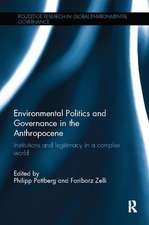 Environmental Politics and Governance in the Anthropocene: Institutions and legitimacy in a complex world