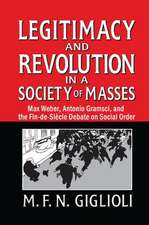 Legitimacy and Revolution in a Society of Masses: Max Weber, Antonio Gramsci, and the Fin-de-Sicle Debate on Social Order