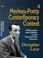 Merleau-Ponty in Contemporary Context: Philosophy and Politics in the Twenty-First Century