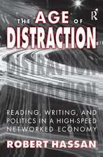 The Age of Distraction: Reading, Writing, and Politics in a High-Speed Networked Economy