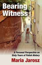 Bearing Witness: A Personal Perspective on Sixty Years of Polish History