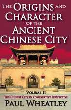 The Origins and Character of the Ancient Chinese City: Volume 2, The Chinese City in Comparative Perspective