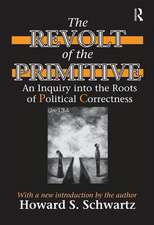 The Revolt of the Primitive: An Inquiry into the Roots of Political Correctness