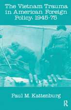 Vietnam Trauma in American Foreign Policy: 1945-75