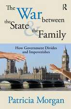 The War Between the State and the Family: How Government Divides and Impoverishes