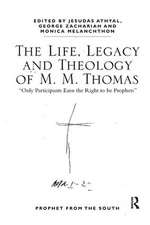 The Life, Legacy and Theology of M. M. Thomas: 'Only Participants Earn the Right to be Prophets'