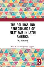 The Politics and Performance of Mestizaje in Latin America: Mestizo Acts