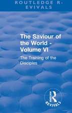 Revival: The Saviour of the World - Volume VI (1914): The Training of the Disciples