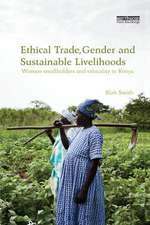 Ethical Trade, Gender and Sustainable Livelihoods: Women Smallholders and Ethicality in Kenya