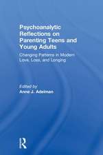 Psychoanalytic Reflections on Parenting Teens and Young Adults: Changing Patterns in Modern Love, Loss, and Longing