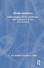 Media Analytics: Understanding Media, Audiences, and Consumers in the 21st Century