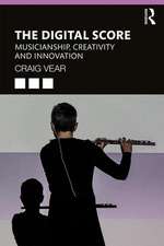 The Digital Score: Musicianship, Creativity and Innovation