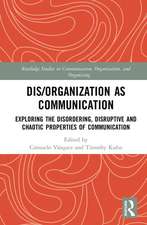 Dis/organization as Communication: Exploring the Disordering, Disruptive and Chaotic Properties of Communication