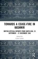 Towards a Ceasefire in Kashmir: British Official Reports from South Asia, 18 September – 31 December 1948