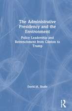 The Administrative Presidency and the Environment: Policy Leadership and Retrenchment from Clinton to Trump