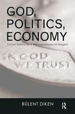 God, Politics, Economy: Social Theory and the Paradoxes of Religion