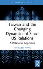 Taiwan and the Changing Dynamics of Sino-US Relations: A Relational Approach