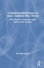 Cultivating Mindfulness to Raise Children Who Thrive: Why Human Connection from Before Birth Matters