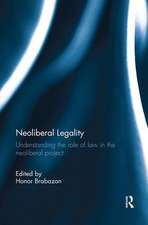 Neoliberal Legality: Understanding the Role of Law in the Neoliberal Project