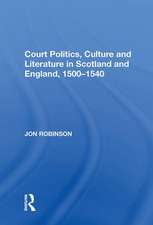 Court Politics, Culture and Literature in Scotland and England, 1500-1540