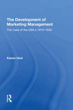 The Development of Marketing Management: The Case of the USA c. 1910-1940