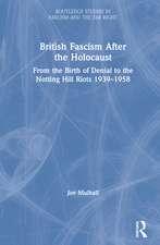 British Fascism After the Holocaust: From the Birth of Denial to the Notting Hill Riots 1939–1958