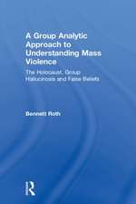 A Group Analytic Approach to Understanding Mass Violence: The Holocaust, Group Hallucinosis and False Beliefs