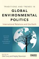 Traditions and Trends in Global Environmental Politics: International Relations and the Earth