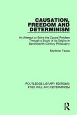 Causation, Freedom and Determinism: An Attempt to Solve the Causal Problem Through a Study of its Origins in Seventeenth-Century Philosophy