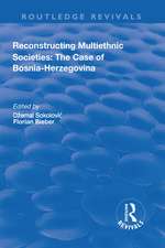 Reconstructing Multiethnic Societies: The Case of Bosni-Herzegovina: The Case of Bosni-Herzegovina