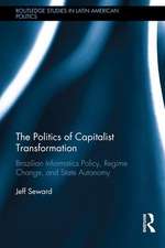 The Politics of Capitalist Transformation: Brazilian Informatics Policy, Regime Change, and State Autonomy