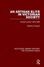 An Artisan Elite in Victorian Society: Kentish London 1840-1880