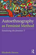 Autoethnography as Feminist Method: Sensitising the feminist 'I'