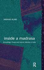 Inside a Madrasa: Knowledge, Power and Islamic Identity in India