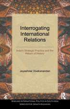 Interrogating International Relations: India's Strategic Practice and the Return of History