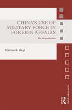 China’s Use of Military Force in Foreign Affairs: The Dragon Strikes