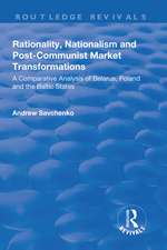 Rationality, Nationalism and Post-Communist Market Transformations: A Comparative Analysis of Belarus, Poland and the Baltic States