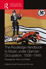 The Routledge Handbook to Music under German Occupation, 1938-1945: Propaganda, Myth and Reality