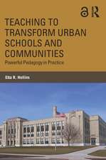 Teaching to Transform Urban Schools and Communities: Powerful Pedagogy in Practice