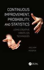 Continuous Improvement, Probability, and Statistics: Using Creative Hands-On Techniques