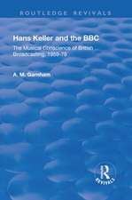 Hans Keller and the BBC: The Musical Conscience of British Broadcasting 1959-1979